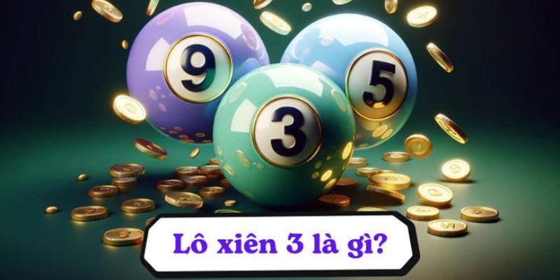 Lô xiên 3 tạo nên những lợi thế khủng đối với tín đồ đam mê chọn số